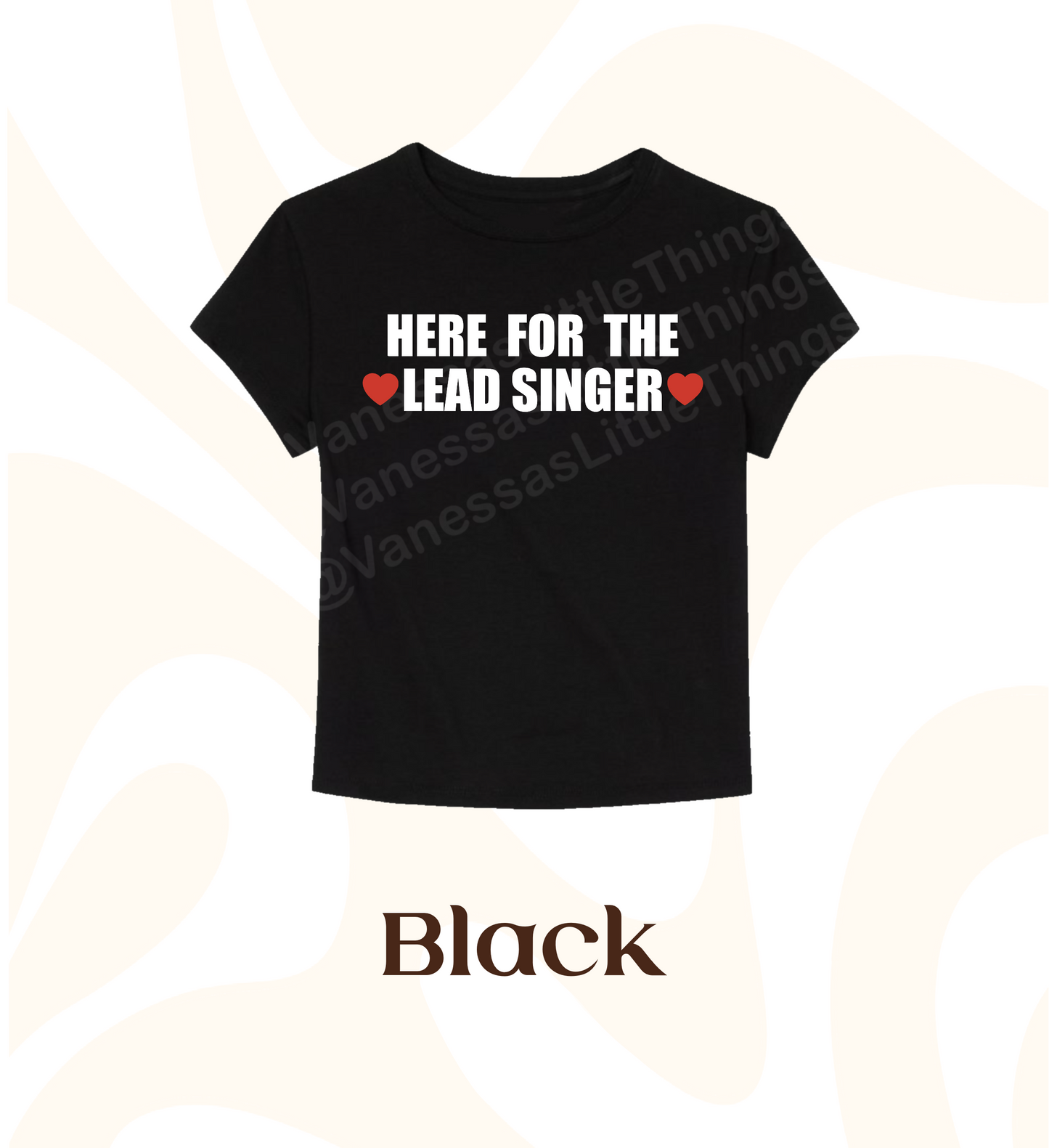 Here For The Lead Singer Baby Tee