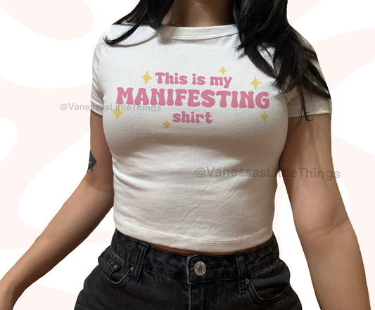 This Is My Manifesting Shirt Crop Top Baby Tee