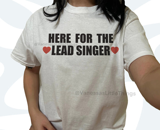 Here For The Lead Singer T-Shirt