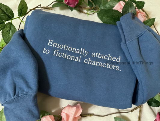 Emotionally Attached to Fictional Characters Custom Crewneck